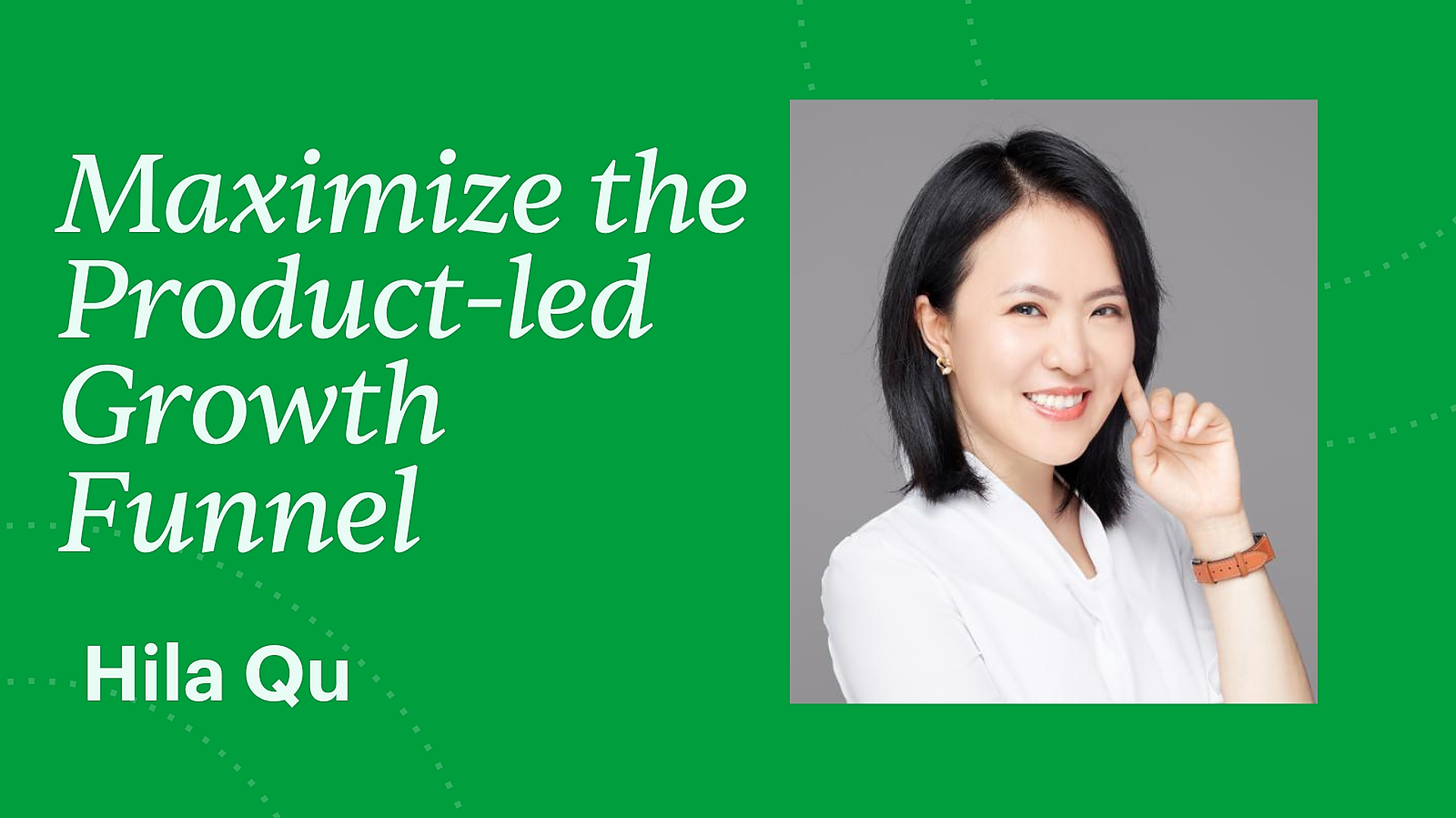 Maximize the Product-Led Growth Funnel - Hila Qu - Maven