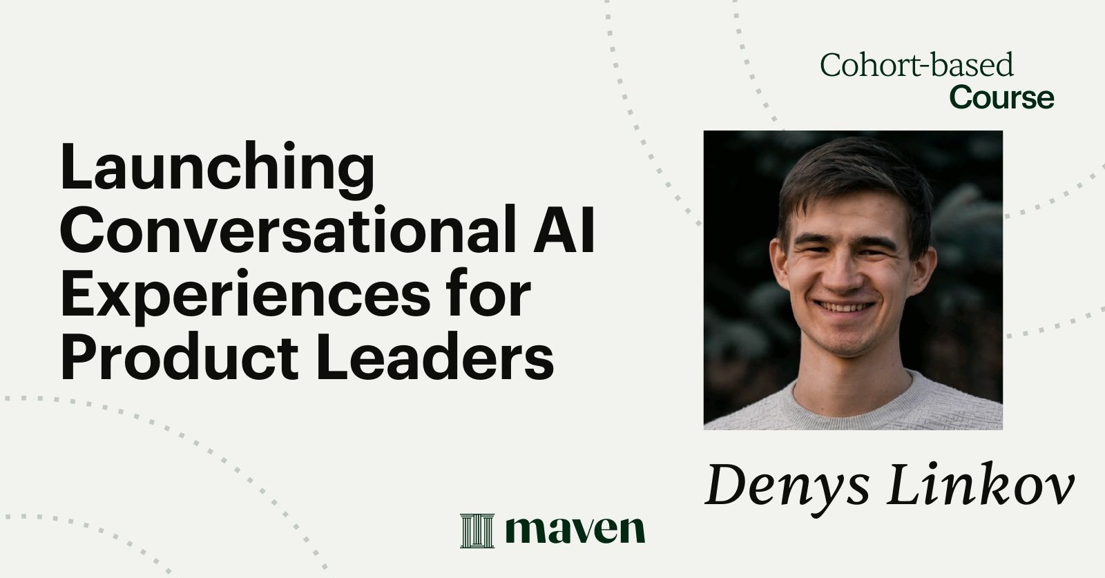 Launching AI Agents for Product Leaders by Denys Linkov on Maven
