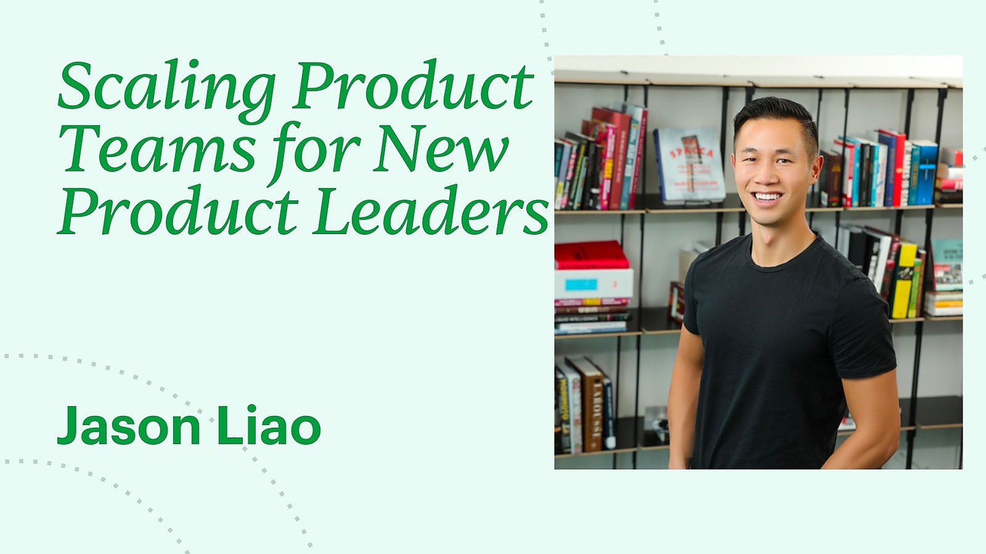 Scaling Product Teams for New Product Leaders - Jason Liao - Maven