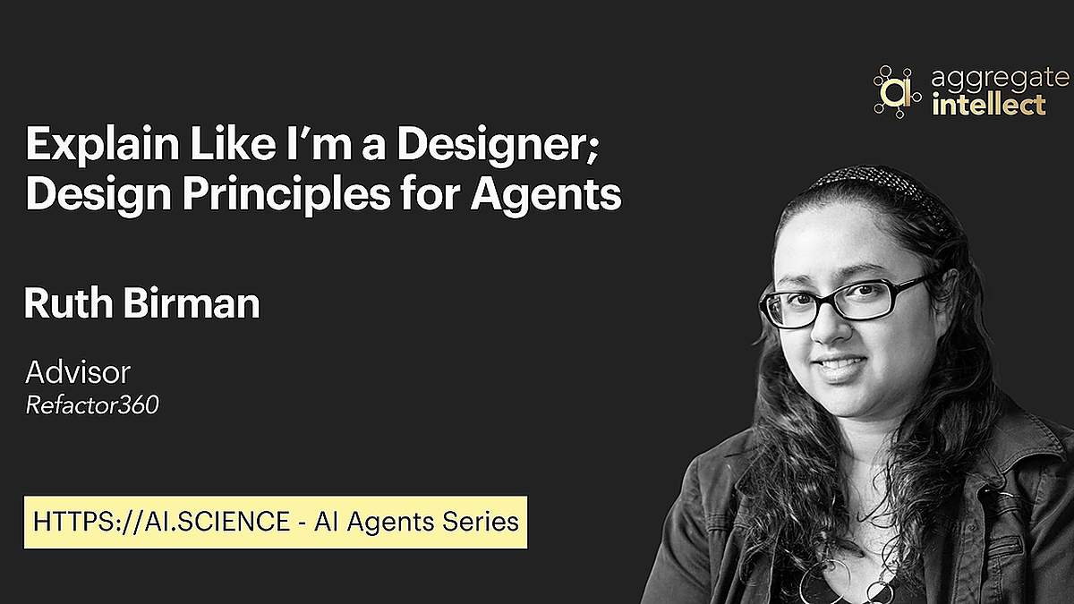 Explain Like I’m a Designer; Design Principles for Agents