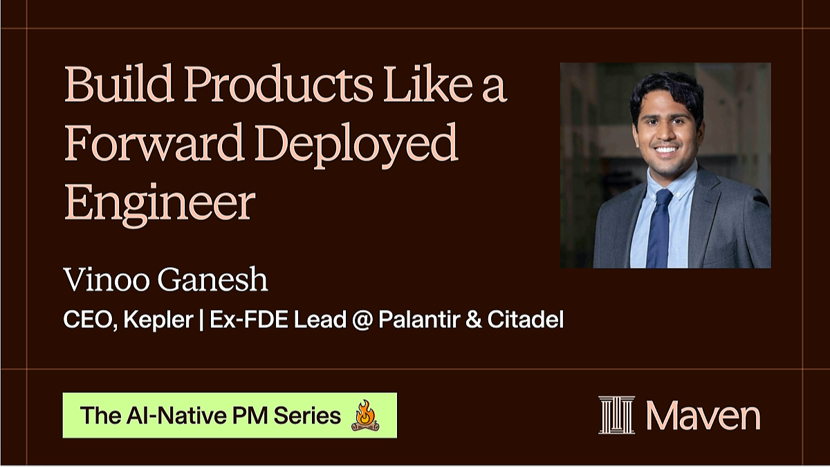 Build Products Like a Forward Deployed Engineer