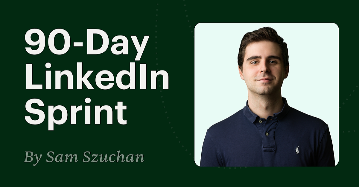Get my 90-Day LinkedIn Sprint Guide | Sam Szuchan on Maven