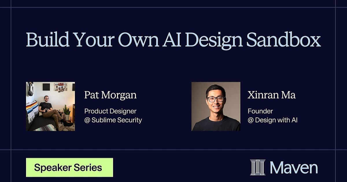 Maven lesson cover: Build your own AI design sandbox, with Patrick Morgan and Xinran Ma