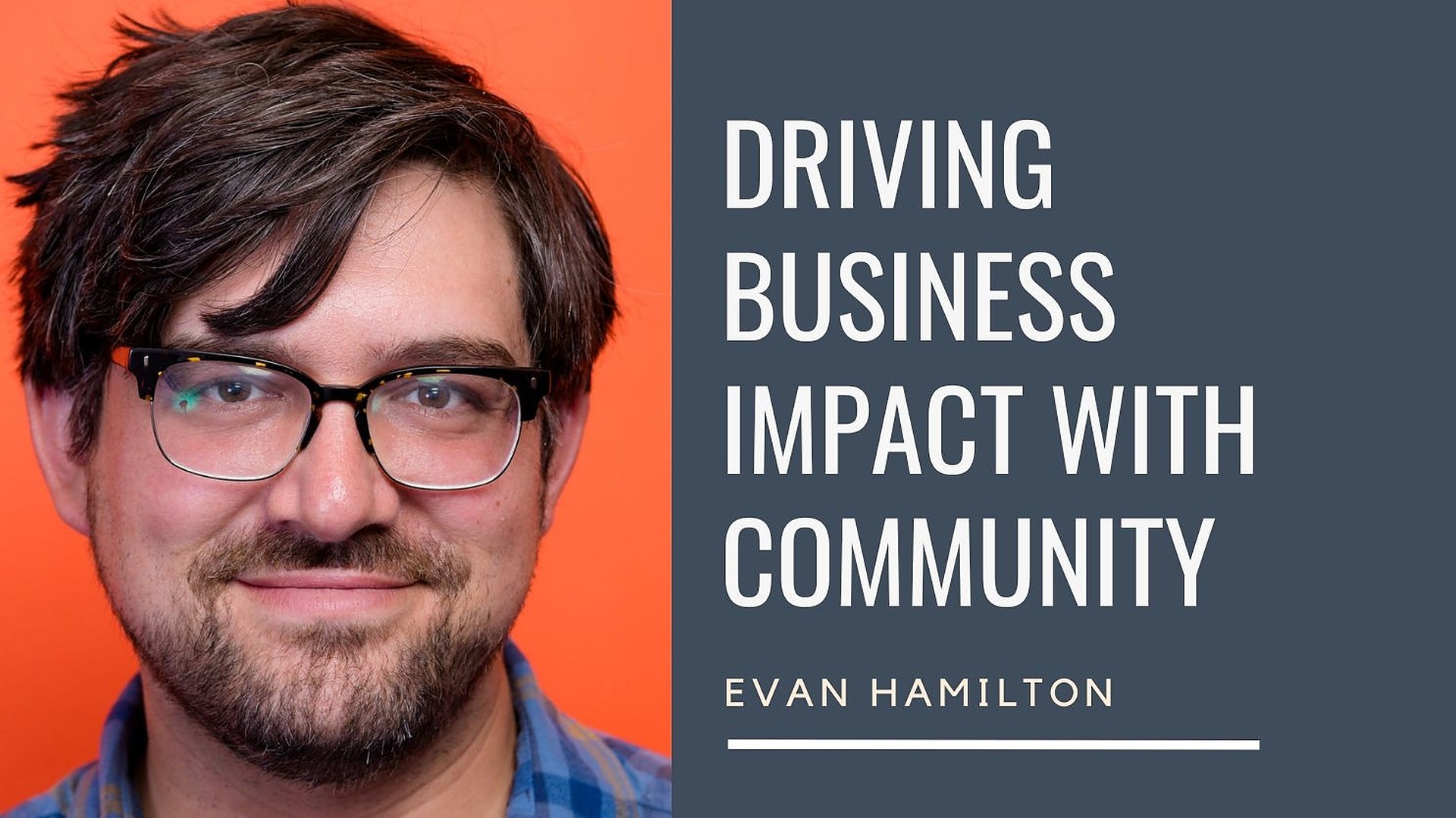 Driving Business Impact with Community - Evan Hamilton - Maven