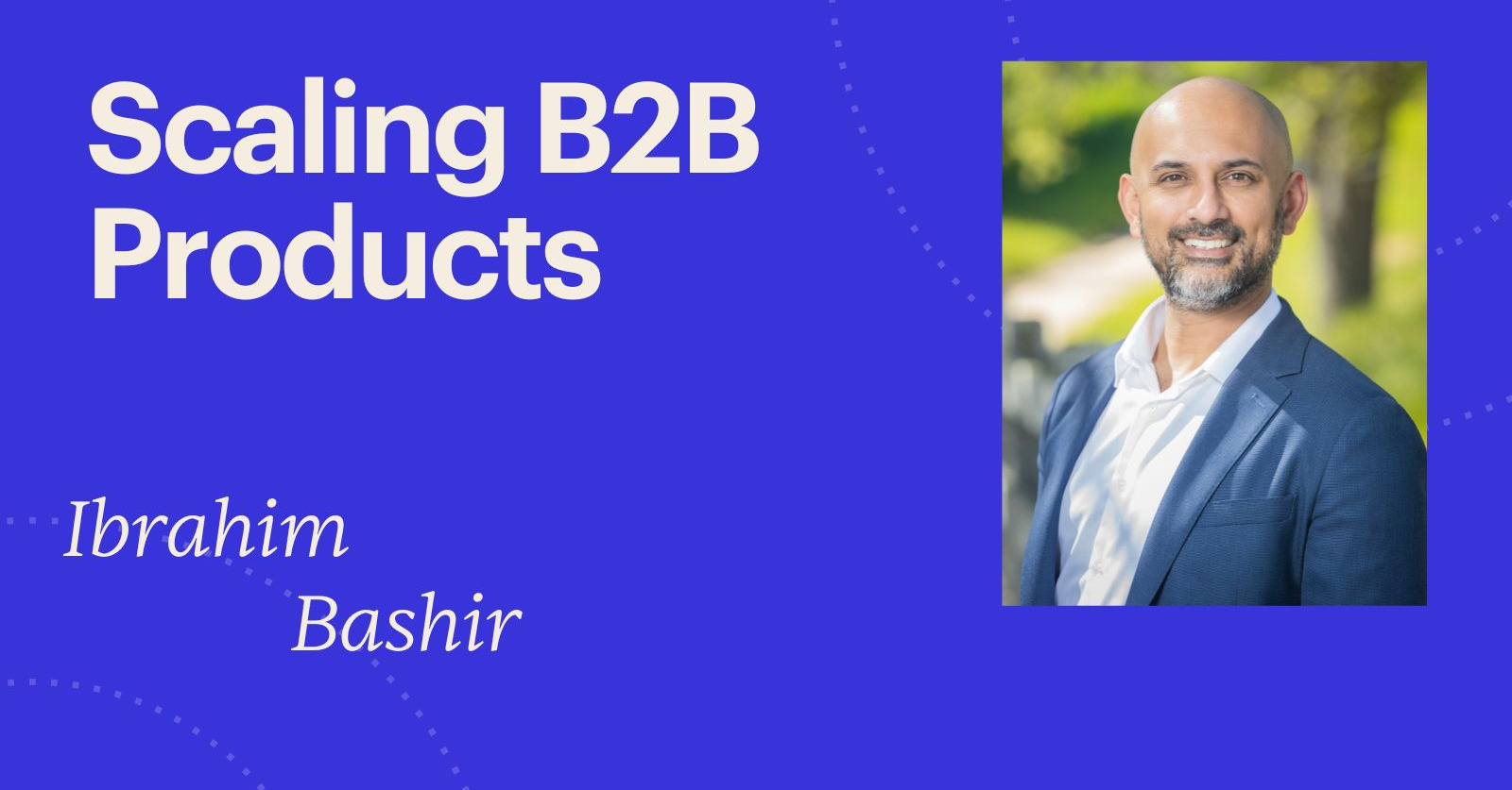 Scaling B2B Products by Ibrahim Bashir on Maven