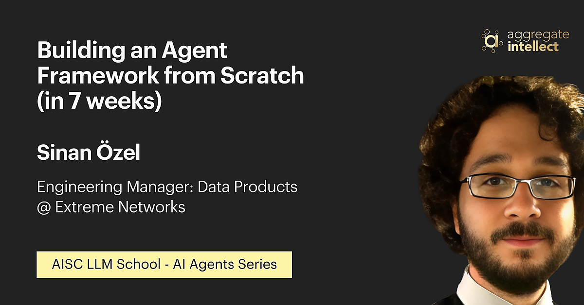 Building an Agent Framework from Scratch (in 7 weeks)