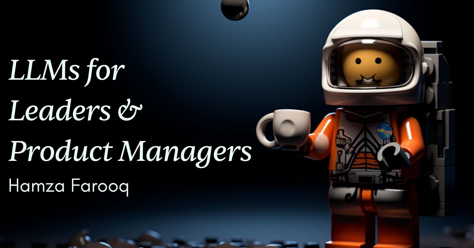 LLMs for Leaders & Senior Product Managers by Hamza Farooq and Mustafa ...